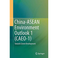 China-ASEAN Environment Outlook 1 (CAEO-1): Towards Green Development [Hardcover]