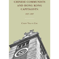 Chinese Communists and Hong Kong Capitalists: 19371997 [Hardcover]