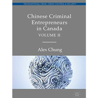 Chinese Criminal Entrepreneurs in Canada, Volume II [Hardcover]