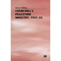 Churchills Peacetime Ministry, 195155 [Paperback]