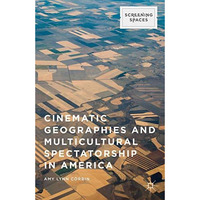 Cinematic Geographies and Multicultural Spectatorship in America [Hardcover]