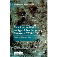 Civic Continuities in an Age of Revolutionary Change, c.17501850: Europe and th [Hardcover]