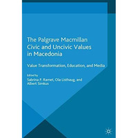 Civic and Uncivic Values in Macedonia: Value Transformation, Education and Media [Paperback]