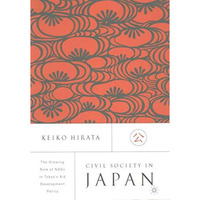 Civil Society in Japan: The Growing Role of NGOs in Tokyos Aid and Development [Hardcover]