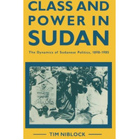 Class and Power in Sudan: The Dynamics of Sudanese Politics, 18981985 [Paperback]