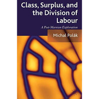 Class, Surplus, and the Division of Labour: A Post-Marxian Exploration [Hardcover]