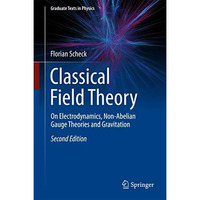 Classical Field Theory: On Electrodynamics, Non-Abelian Gauge Theories and Gravi [Hardcover]