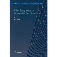 Classifying Science: Phenomena, Data, Theory, Method, Practice [Hardcover]