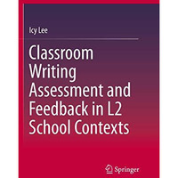 Classroom Writing Assessment and Feedback in L2 School Contexts [Paperback]