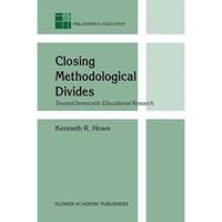 Closing Methodological Divides: Toward Democratic Educational Research [Hardcover]