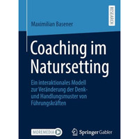 Coaching im Natursetting: Ein interaktionales Modell zur Ver?nderung der Denk- u [Paperback]