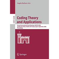 Coding Theory and Applications: 2nd International Castle Meeting, ISMCTA 2008, C [Paperback]