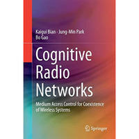 Cognitive Radio Networks: Medium Access Control for Coexistence of Wireless Syst [Hardcover]