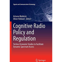 Cognitive Radio Policy and Regulation: Techno-Economic Studies to Facilitate Dyn [Paperback]