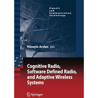 Cognitive Radio, Software Defined Radio, and Adaptive Wireless Systems [Paperback]