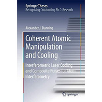 Coherent Atomic Manipulation and Cooling: Interferometric Laser Cooling and Comp [Hardcover]