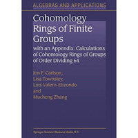 Cohomology Rings of Finite Groups: With an Appendix: Calculations of Cohomology  [Paperback]