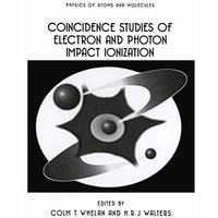 Coincidence Studies of Electron and Photon Impact Ionization [Paperback]