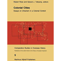 Colonial Cities: Essays on Urbanism in a Colonial Context [Paperback]