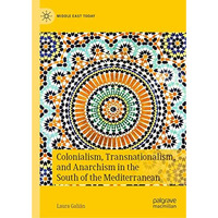 Colonialism, Transnationalism, and Anarchism in the South of the Mediterranean [Hardcover]