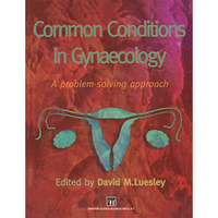 Common Conditions in Gynaecology: A problem-solving approach [Paperback]