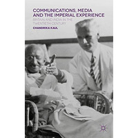 Communications, Media and the Imperial Experience: Britain and India in the Twen [Hardcover]