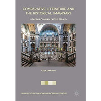 Comparative Literature and the Historical Imaginary: Reading Conrad, Weiss, Seba [Hardcover]