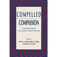 Compelled Compassion: Government Intervention in the Treatment of Critically Ill [Hardcover]