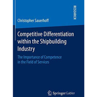 Competitive Differentiation within the Shipbuilding Industry: The Importance of  [Paperback]