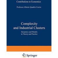 Complexity and Industrial Clusters: Dynamics and Models in Theory and Practice [Paperback]