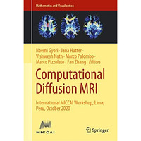 Computational Diffusion MRI: International MICCAI Workshop, Lima, Peru, October  [Hardcover]