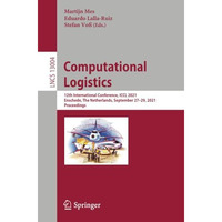 Computational Logistics: 12th International Conference, ICCL 2021, Enschede, The [Paperback]