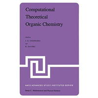 Computational Theoretical Organic Chemistry: Proceedings of the NATO Advanced St [Paperback]