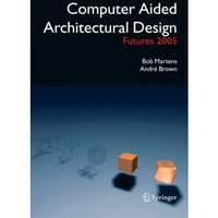 Computer Aided Architectural Design Futures 2005: Proceedings of the 11th Intern [Paperback]