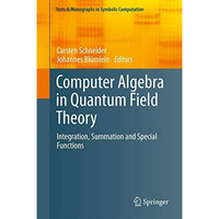 Computer Algebra in Quantum Field Theory: Integration, Summation and Special Fun [Hardcover]