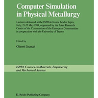 Computer Simulation in Physical Metallurgy: Lectures delivered at the ISPRA-Cour [Hardcover]