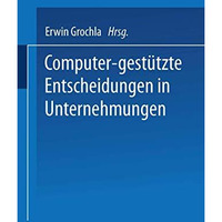 Computer-gest?tzte Entscheidungen in Unternehmungen [Paperback]