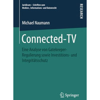 Connected-TV: Eine Analyse von Gatekeeper-Regulierung sowie Investitions- und In [Paperback]