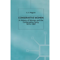 Conservative Women: A History of Women and the Conservative Party, 18741997 [Paperback]