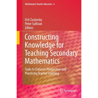 Constructing Knowledge for Teaching Secondary Mathematics: Tasks to enhance pros [Hardcover]