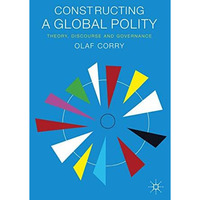 Constructing a Global Polity: Theory, Discourse and Governance [Hardcover]