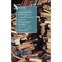 Consumable Texts in Contemporary India: Uncultured Books and Bibliographical Soc [Hardcover]