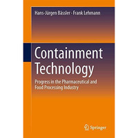 Containment Technology: Progress in the Pharmaceutical and Food Processing Indus [Hardcover]