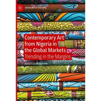 Contemporary Art from Nigeria in the Global Markets: Trending in the Margins [Hardcover]