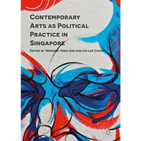 Contemporary Arts as Political Practice in Singapore [Hardcover]