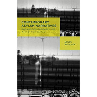 Contemporary Asylum Narratives: Representing Refugees in the Twenty-First Centur [Hardcover]