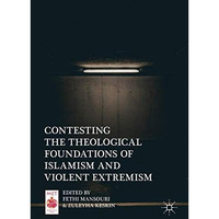 Contesting the Theological Foundations of Islamism and Violent Extremism [Hardcover]