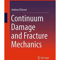 Continuum Damage and Fracture Mechanics [Paperback]