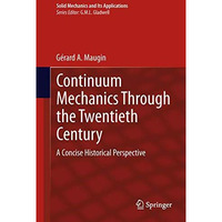 Continuum Mechanics Through the Twentieth Century: A Concise Historical Perspect [Hardcover]