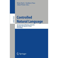 Controlled Natural Language: 5th International Workshop, CNL 2016, Aberdeen, UK, [Paperback]